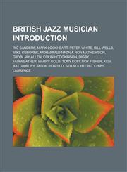 British jazz musician Introduction Ric Sanders, Mark Lockheart, Peter White, Bill Wells, Mike Osborne, Mohammed Nazam, Ron Mathewson,1233161555,9781233161553