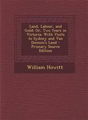 Land, Labour, and Gold; Or, Two Years in Victoria With Visits to Sydney and Van Diemen's Land - Primary Source Edition,1293649333,9781293649336