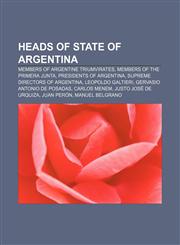 Heads of state of Argentina Members of Argentine triumvirates, Members of the Primera Junta, Presidents of Argentina,115761924X,9781157619246