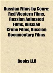 Russian Films by Genre (Film Guide) Red Western Films, Russian Animated Films, Russian Crime Films, Russian Documentary Films,1158140967,9781158140961
