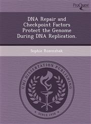 DNA Repair and Checkpoint Factors Protect the Genome During DNA Replication.,1244761656,9781244761650