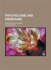 Psychologie Und Erziehung; Ansprachen an Lehrer,1235154572,9781235154577