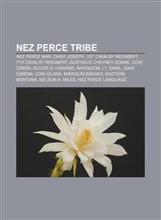 Nez Perce tribe Nez Perce War, Chief Joseph, 1st Cavalry Regiment, 7th Cavalry Regiment, Gustavus Cheyney Doane, Cow Creek, Oliver O. Howard,1156785316,9781156785317