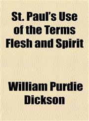 St. Paul's Use of the Terms Flesh and Spirit,1154142809,9781154142808