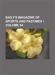 Baily's Magazine of sports and pastimes (Volume 54),1154217787,9781154217780