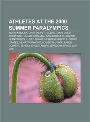 Athletes at the 2000 Summer Paralympics Tofiri Kibuuka, Chantal Petitclerc, Tanni Grey-Thompson, Lango Sinkamba, Said Gomez, So Wa Wai,1155887581,9781155887586