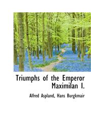 Triumphs of the Emperor Maximilan I.,1117593495,9781117593494