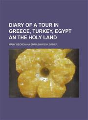Diary of a tour in Greece, Turkey, Egypt an the Holy Land,1235900959,9781235900952