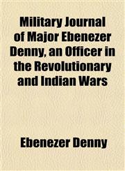 Military Journal of Major Ebenezer Denny, an Officer in the Revolutionary and Indian Wars,1152557629,9781152557628