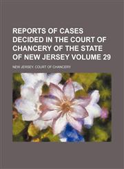 Reports of cases decided in the Court of Chancery of the state of New Jersey Volume 29,1153954893,9781153954891