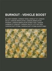 Burnout - Vehicle Boost Blu-Ray Hawker, Carson Steel Wheels GT, Carson 500 GT, Carson Annihilator, Carson Annihilator Phoenix, Carson Annihi,1234766574,9781234766573