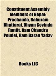 Constituent Assembly Members of Nepal Prachanda, Baburam Bhattarai, Dhyan Govinda Ranjit, Ram Chandra Poudel, Ram Baran Yadav,1155738152,9781155738154