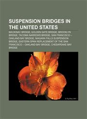 Suspension bridges in the United States Mackinac Bridge, Golden Gate Bridge, Brooklyn Bridge, Tacoma Narrows Bridge,1155821904,9781155821900