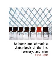 At home and abroad; a sketch-book of the life, scenery, and men,1116479451,9781116479454
