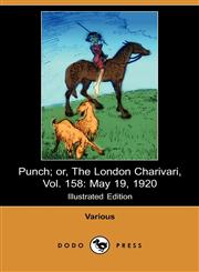 Punch; Or, the London Charivari, Vol. 158 May 19, 1920 (Illustrated Edition) (Dodo Press),1409916359,9781409916352