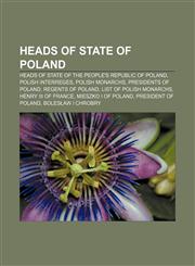 Heads of state of Poland Heads of state of the People's Republic of Poland, Polish interreges, Polish monarchs, Presidents of Poland,1156055768,9781156055762