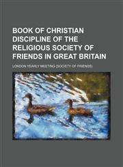Book of Christian Discipline of the Religious Society of Friends in Great Britain,1154076342,9781154076349
