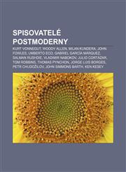 Spisovatelé postmoderny Kurt Vonnegut, Woody Allen, Milan Kundera, John Fowles, Umberto Eco, Gabriel García Márquez, Salman Rushdie,123284845X,9781232848455