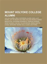 Mount Holyoke College alumni Caitlin Clarke, Emily Dickinson, Elaine Chao, Lucy Stone, List of Mount Holyoke College people, Karen Middleton,1155787153,9781155787152