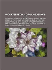 Wookieepedia - Organizations Alema Rar Task Force, Alien Combine, Anawa, Ancient Order of the Whills, Anti-Alien League, Apprentice Legislature, as,1234817365,9781234817367