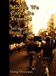 Maybe We Can't Be Trusted - 365 Poems in 365 Days,160264716X,9781602647169