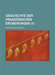 Geschichte der französischen Eroberungen Volume 1,1234315890,9781234315894