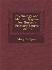 Psychology and Mental Hygiene for Nurses - Primary Source Edition,1287516858,9781287516859