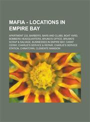 Mafia - Locations in Empire Bay Apartment 233, Barber's, Bars and Clubs, Boat Yard, Bombers Headquarters, Bruno's Office, Bruski's Scrap & Salvage, Businesses in Empire Bay, Carat Cerny, Charlie's Service & Repair, Charlie's Service Station, Chinatown, C,1234655713,9781234655716