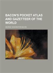 Bacon's pocket atlas and gazetteer of the world,1230189610,9781230189611