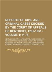 Reports of Civil and Criminal Cases Decided by the Court of Appeals of Kentucky, 1785-1951 (Volume 1; v. 78),1154309711,9781154309713