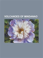 Volcanoes of Mindanao List of Inactive Volcanoes in the Philippines, Camiguin, Mount Hibok-Hibok, Mount Apo, Mount Malindang, Mount Matutum,1155604660,9781155604664
