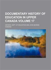 Documentary history of education in Upper Canada Volume 17,1152238558,9781152238558