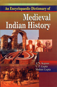 An Encyclopaedic Dictionary of Medieval Indian History 1st Edition,8174872884,9788174872883