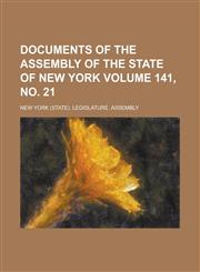 Documents of the Assembly of the State of New York Volume 141, no. 21,1234174855,9781234174859