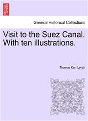 Visit to the Suez Canal. With ten illustrations.,1241492875,9781241492878
