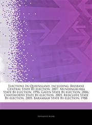 Articles On Elections In Queensland, including Brisbane Central State By-election, 2007, Mundingburra State By-election, 1996, Gaven State By-election, 2006, Chatsworth State By-election, 2005, Redcliffe State By-election, 2005,1244184306,9781244184305