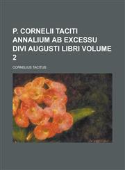 P. Cornelii Taciti Annalium ab excessu divi Augusti libri Volume 2,1234170973,9781234170974