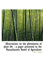 Observations on the phenomena of plant life a paper presented to the Massachusetts Board of Agricu,1117054195,9781117054193