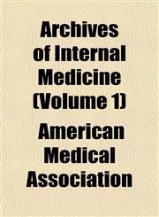 Archives of Internal Medicine (Volume 1),1153253038,9781153253031