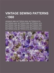 Vintage Sewing Patterns - 1960 Advance 9496, Butterick 5839, Butterick 6176, Butterick 6342, Butterick 6994, Butterick 7414, Butterick 7559, Butterick 7610, Butterick 7640, Butterick 7762, Butterick 8058, Butterick 8110, Butterick 8128, Butterick 8143, B,1234686813,9781234686819