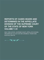 Reports of cases heard and determined in the Appellate Division of the Supreme Court of the state of New York Volume т. 81,1236175506,9781236175502