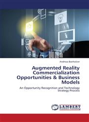 Augmented Reality Commercialization Opportunities & Business Models,365938030X,9783659380303