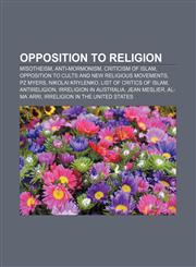 Opposition to religion Misotheism, Anti-Mormonism, Criticism of Islam, Opposition to cults and new religious movements, PZ Myers,1156553784,9781156553787