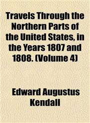 Travels Through the Northern Parts of the United States, in the Years 1807 and 1808. (Volume 4),1153191865,9781153191869