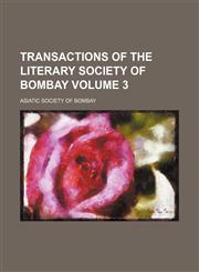 Transactions of the Literary society of Bombay Volume 3,1152076248,9781152076242