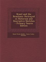 Brazil and the Brazilians Portrayed in Historical and Descriptive Sketches - Primary Source Edition,129468695X,9781294686958