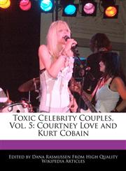 Toxic Celebrity Couples, Vol. 5 Courtney Love and Kurt Cobain,1241682429,9781241682422