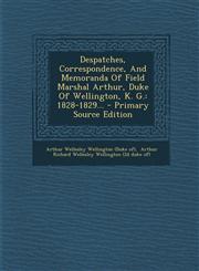 Despatches, Correspondence, And Memoranda Of Field Marshal Arthur, Duke Of Wellington, K. G. 1828-1829... - Primary Source Edition,1294091190,9781294091196