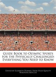 Guide Book to Olympic Sports for the Physically Challenged Everything You Need to Know,1276186738,9781276186735