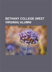 Bethany College (West Virginia) Alumni Andrew Sloan, Armstead M. Alexander, Ben M. Williamson, Bob Goin, Caroline Gordon, Champ Clark, Daniel Sommer,,1230822445,9781230822440